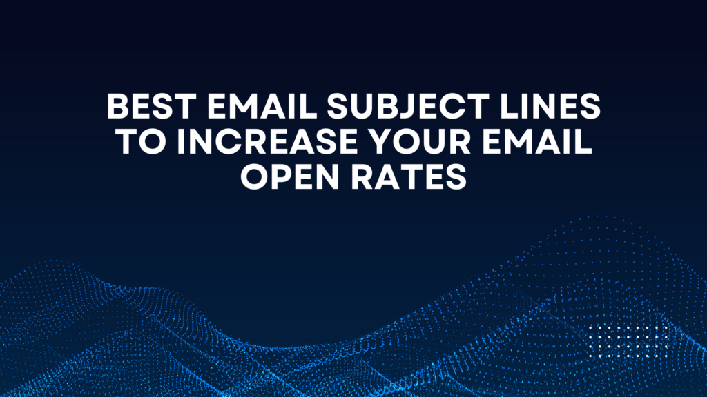 Best Email Subject Lines to Increase Your Email Open Rates